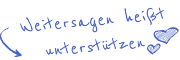 Weitersagen hei�t unterst�tzen